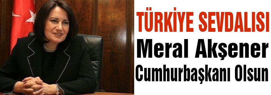 Meral Akşener Cumhurbaşkanı Olsun
