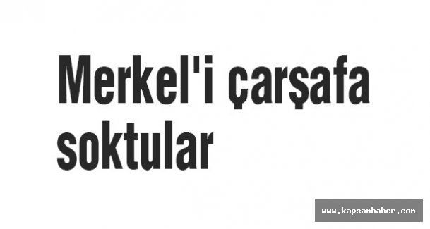 Merkel'i çarşafa soktular