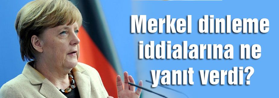 Merkel'den dinleme açıklaması!