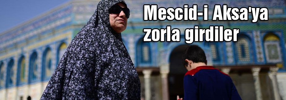Mescid-i Aksa'ya zorla girdiler
