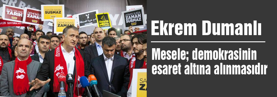 'Mesele; demokrasinin esaret altına alınmasıdır'