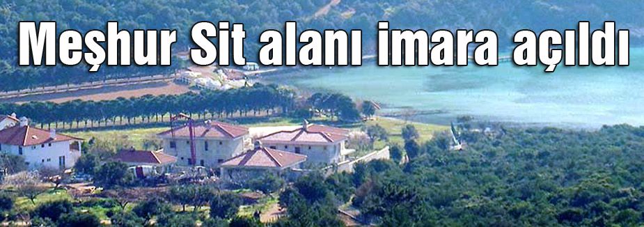 Meşhur Sit alanı imara açıldı