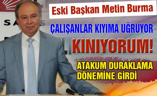 METİN BURMA ATAKUM BELEDİYESİNİ UYARDI!
