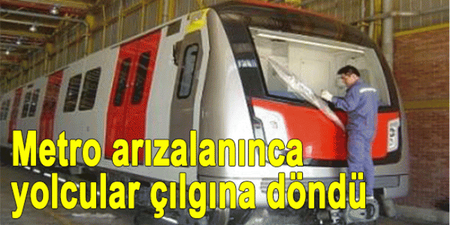 Metro arızalanınca yolcular çılgına döndü