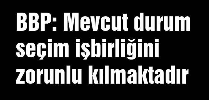 Mevcut durum seçim işbirliğini zorunlu kılmaktadır