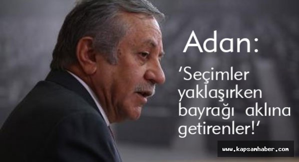MHP Adan: Seçimler yaklaşırken bayrağı aklına getirenler!