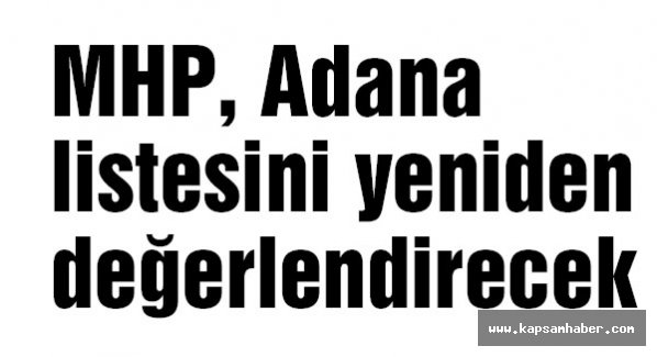 MHP Adana listesini yeniden değerlendirecek