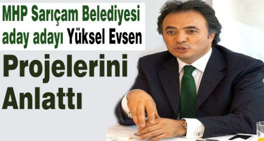 MHP Aday Adayı Evsen'den Yeni Projeler