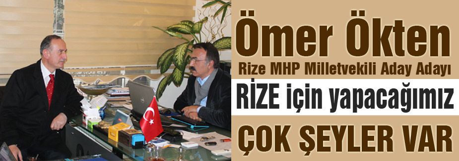 MHP Aday Adayı Ömer Ökten Rize için konuştu