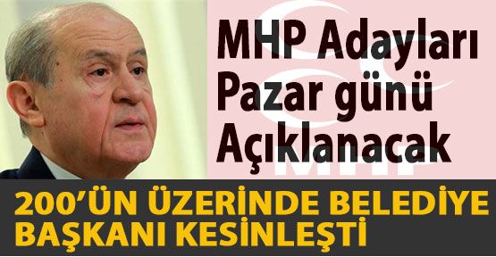 MHP Adayları Pazar günü Açıklanacak