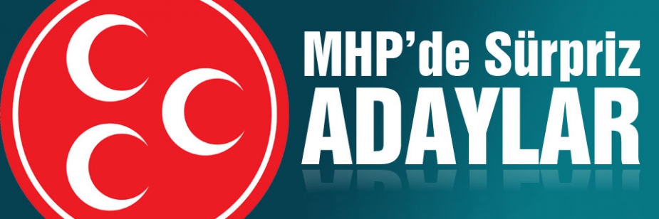 MHP Adaylık Listesin'de sürprizler