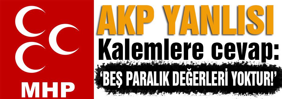 MHP AKP yanlısı kalemlere cevap verdi