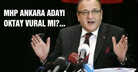 MHP Ankara Adayı Oktay Vural'mı?