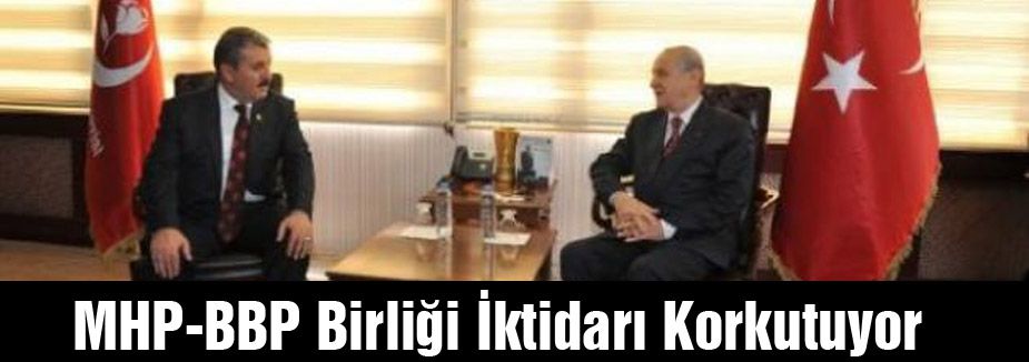 MHP-BBP Birliği İktidarı Korkutuyor