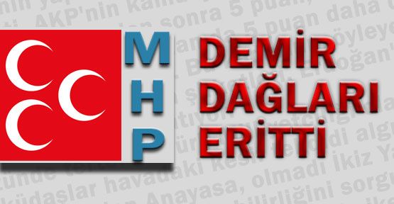 MHP demir dağları eritti…