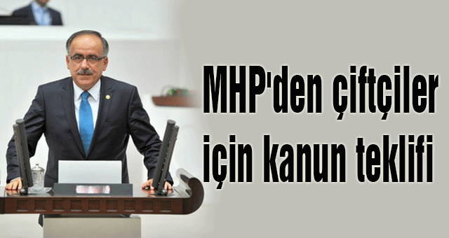 MHP'den çiftçiler için kanun teklifi