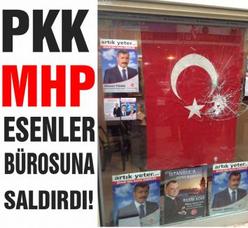 MHP Esenler bürosuna saldırı...