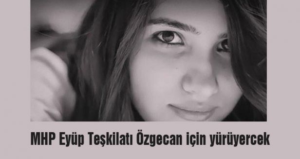 MHP Eyüp Teşkilatı Özgecan için yürüyercek