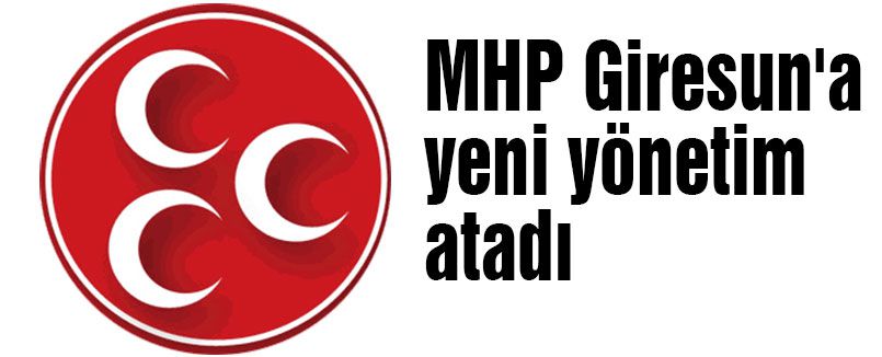 MHP Giresun'a yeni yönetim atadı