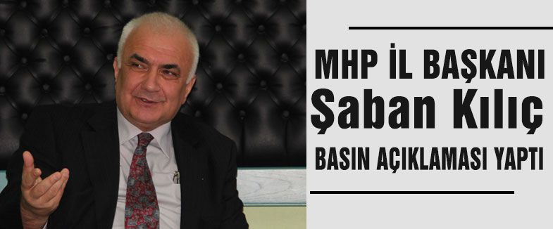 MHP İl Başkaın Kılıç basın açıklaması