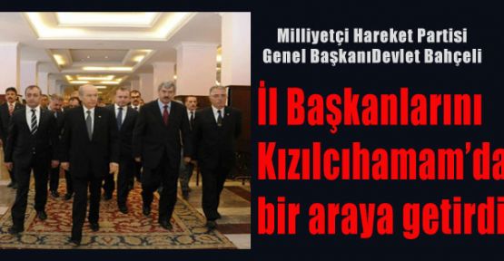 MHP İlBaşkanları Kızılcıhamamda