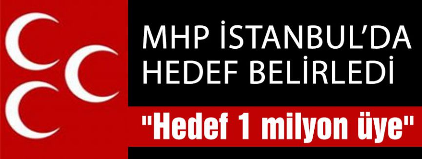 MHP İstanbul Hedef Belirledi