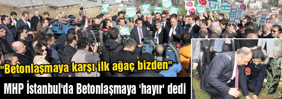 MHP İstanbul'da Betonlaşmaya 'hayır' dedi