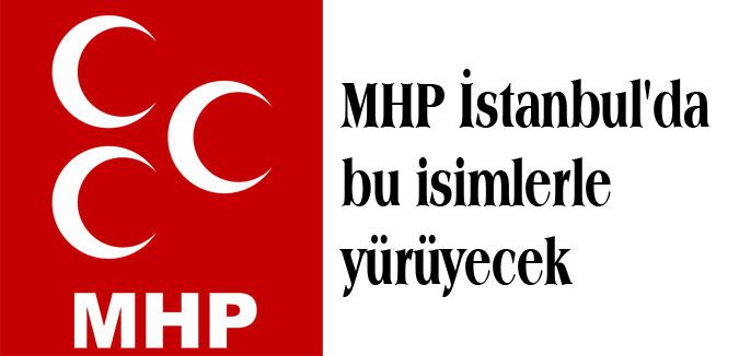 MHP İstanbul'da bu isimlerle yürüyecek