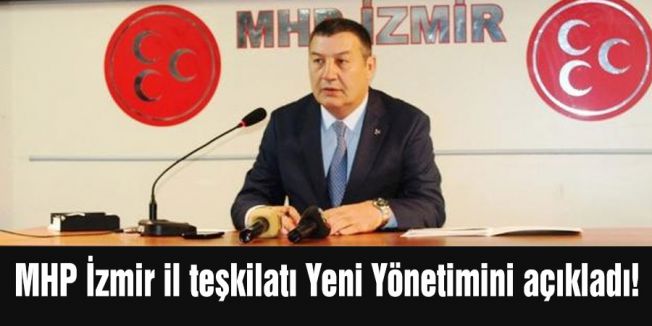 MHP İZMİR TEŞKİLATI YÖNETİMİNİ OLUŞTURDU