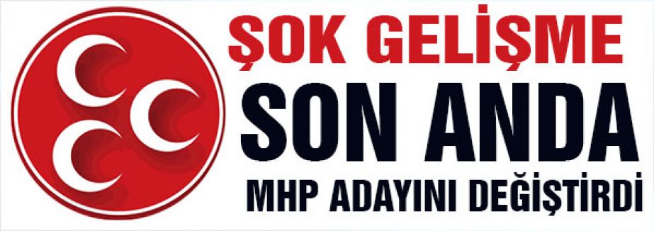 MHP Kağıthane adayını değiştirdi