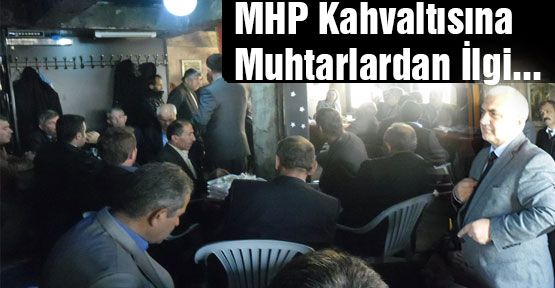 MHP Kahvaltısına Muhtarlardan İlgi...