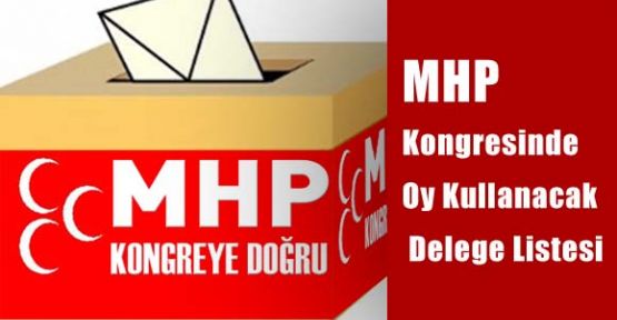 MHP Kongresinde Oy Kullanacak Delege Listesi