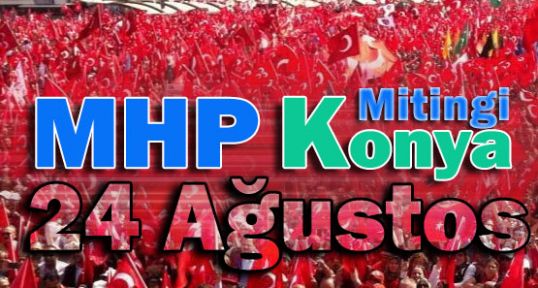 MHP Konya Mitingi 24 Ağustos...