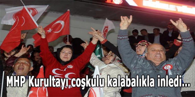 MHP Kurultayı coşkulu kalabalıkla inledi...