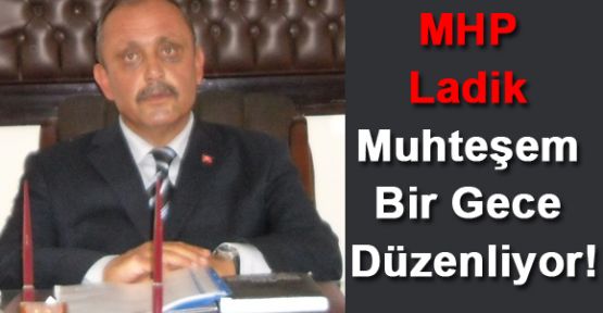MHP Ladik Muhteşem Bir Gece Düzenliyor!