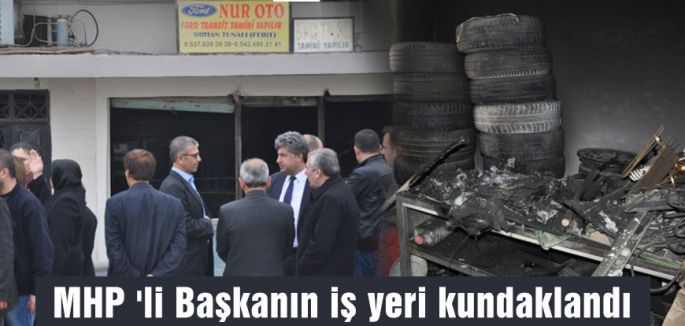 MHP 'li Başkanın iş yeri kundaklandı