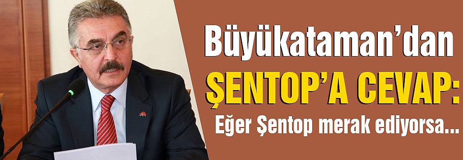 MHP'li Büyükataman'dan AKP'li Şentop'a Cevap!