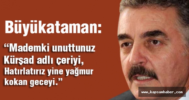 MHP'li Büyükataman: Madem ki unuttunuz Kürşad adlı çeriyi