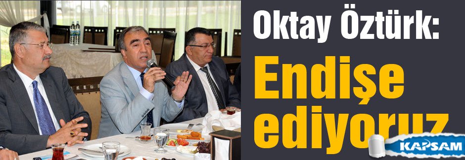MHP'li Öztürk, Endişe Ediyoruz...