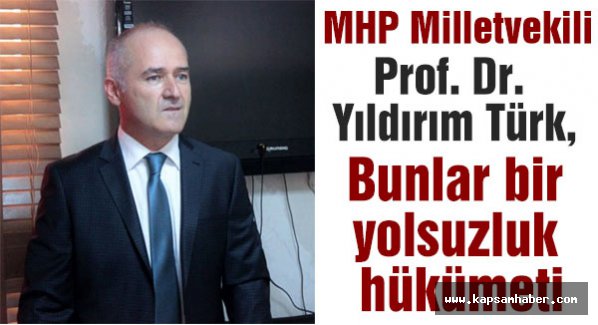 MHP'li Türk: Bunlar bir yolsuzluk hükümeti