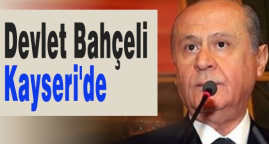 MHP Lideri Bahçeli Kayseri'de
