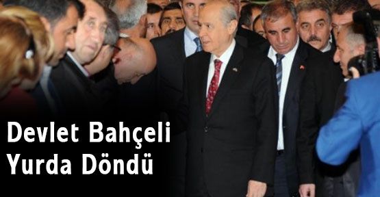 MHP Lideri Bahçeli, Yurda Döndü...