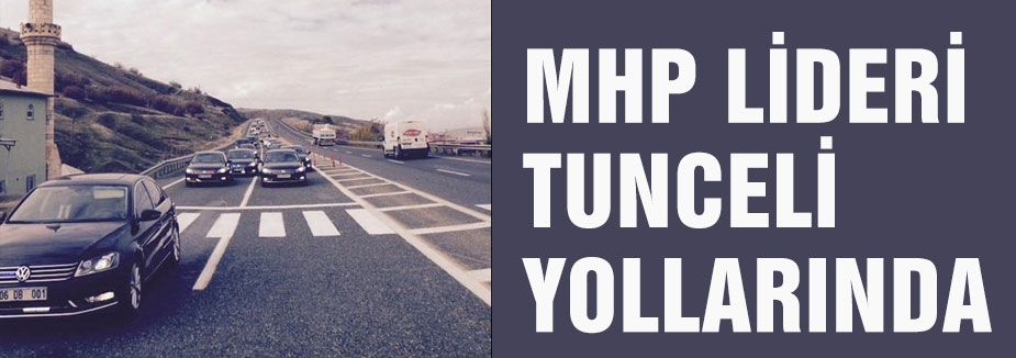 MHP LİDERİ TUNCELİ YOLLARINDA