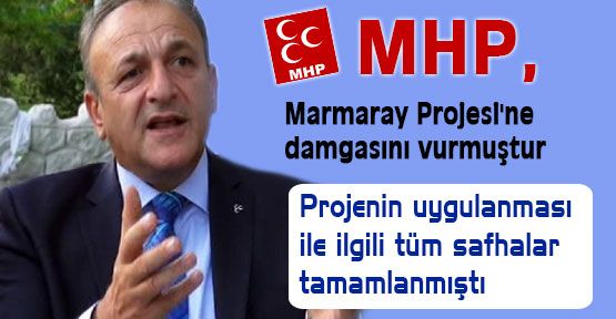 MHP, Marmaray Projesi'ne damgasını vurmuştur
