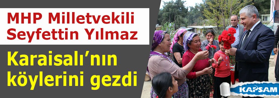 MHP Milletvekili Yılmaz, Karaisalı’nın köylerini gezdi