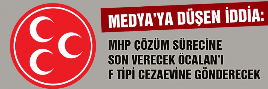 MHP Öcalan'ı F Tipi Cezaevine gönderecek