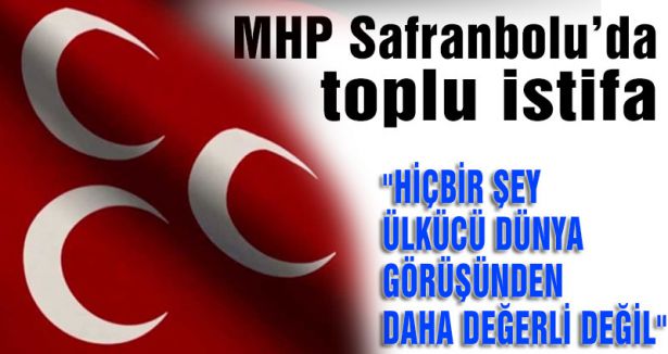 MHP Safranbolu İlçe yönetimi istifa etti