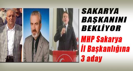 MHP Sakarya İl Başkanlığına muhtemel 3 aday