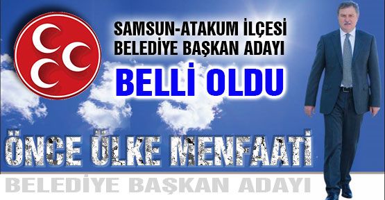 MHP Samsun-Atakum Belediye Başkan Adayı Belli Oldu
