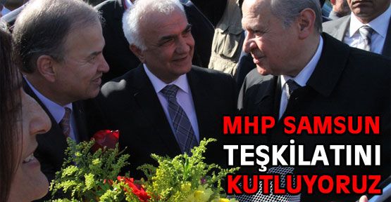MHP Samsun Teşkilatını Kutluyoruz!